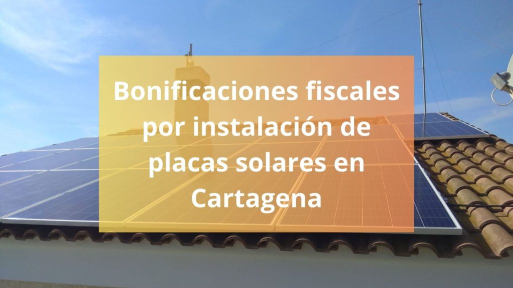 Bonificaciones fiscales por instalación de placas solares en Cartagena