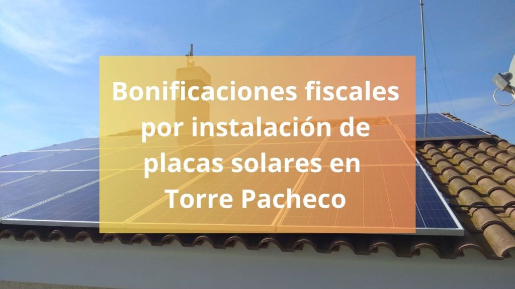 Bonificaciones fiscales por instalación de placas solares en Torre Pacheco