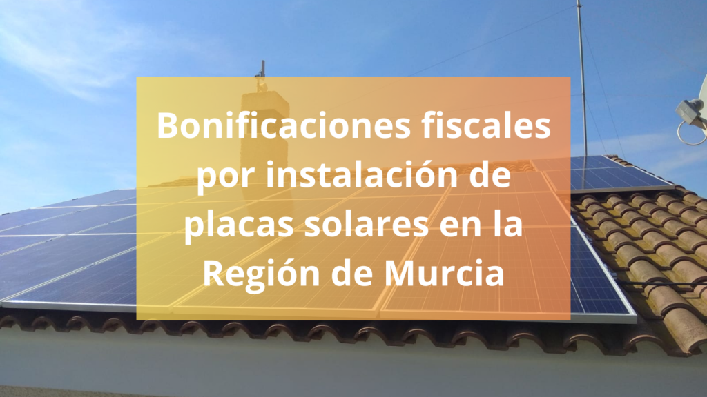 Bonificaciones fiscales por instalación de placas solares en la Región de Murcia