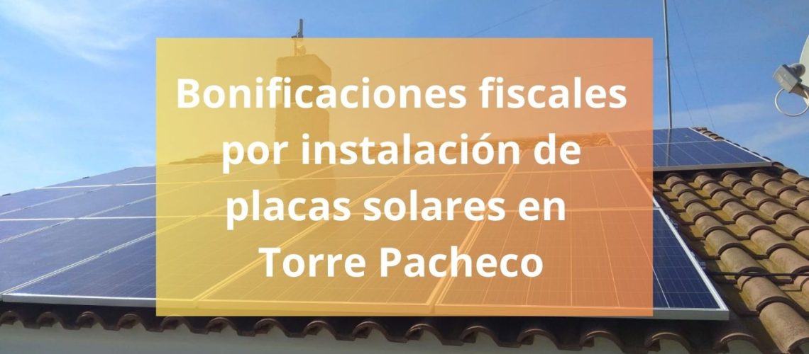 Bonificaciones fiscales por instalación de placas solares en Torre Pacheco